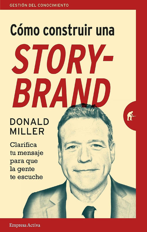 COMO CONSTRUIR UNA STORYBRAND - DONALD MILLER