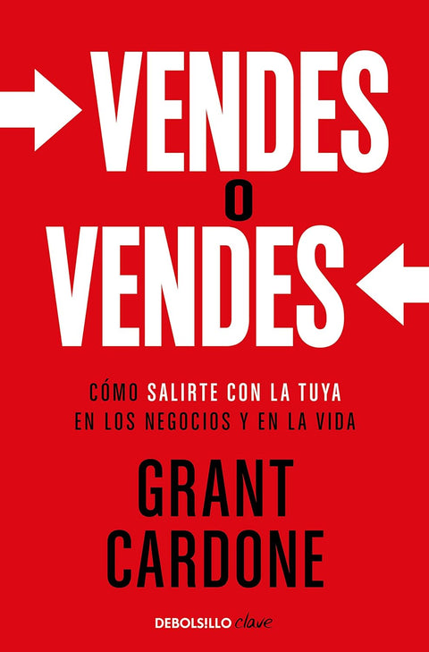 VENDES O VENDES CÓMO SALIRTE CON LA TUYA EN LOS NEGOCIOS Y EN LA VIDA TIMOTHY GRANT CARDONE