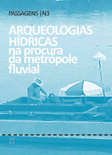  Revista passagens 3.Arqueologias h¡dricas na procura da metrópole fluvial 