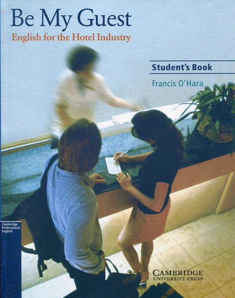  BE MY GUEST:ENGLISH FOR HOTEL INDUSTRY.STUDENTS 