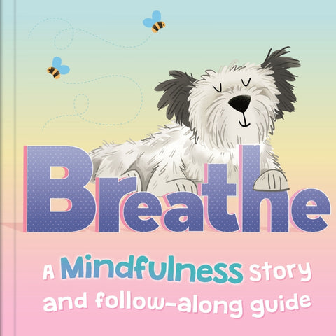  Breathe. A Mindfulness story and follow-along guide 