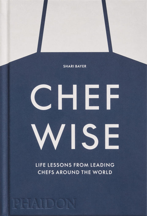  Chefwise : Life Lessons from Leading Chefs Around the World 