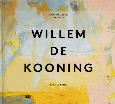  A way of Living The Art of Willem de Kooning 