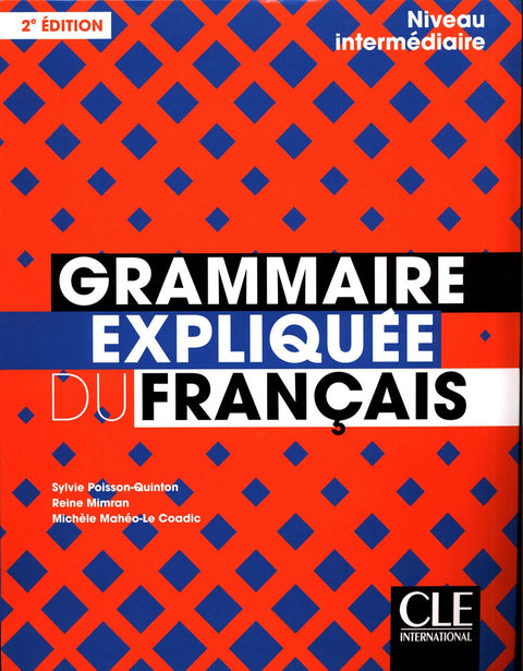  GRAMMAIRE EXPLIQUÉE DU FRANÇAIS - NIVEAU INTERMÉDIAIRE (B1-B2) - LIVRE - 2ÉME ÉD 