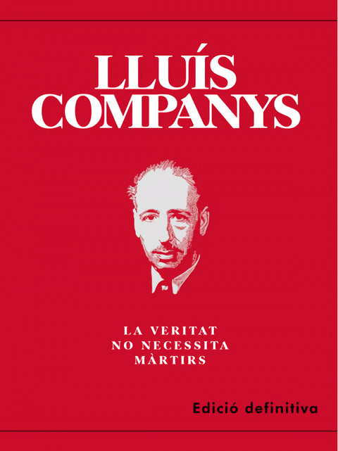  Lluis companys:la veritat no necessita martirs 