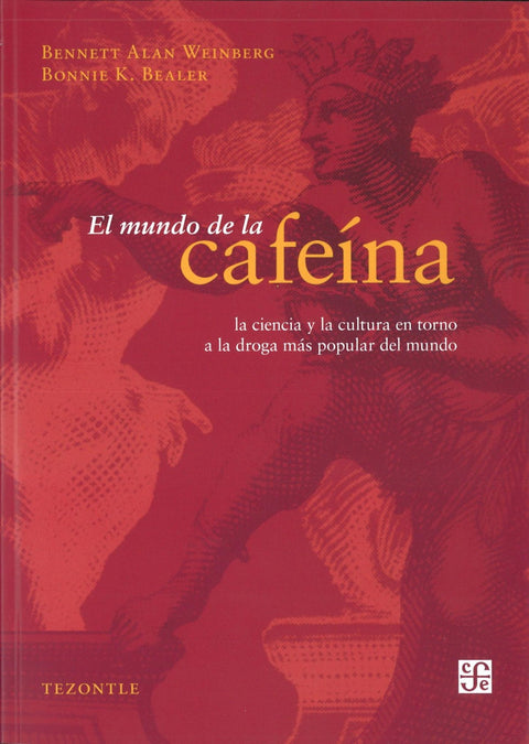  El mundo de la cafeína. La ciencia y la cultura en torno a la droga más popular del mundo 
