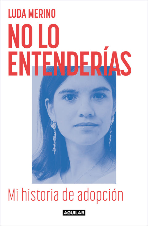  NO LO ENTENDERIAS. MI HISTORIA DE ADOPCION 