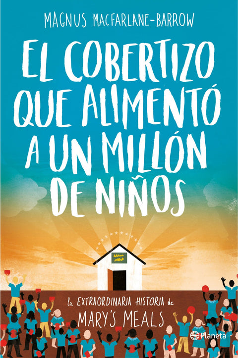  EL COBERTIZO QUE ALIMENTO A UN MILLON DE NIÑOS 