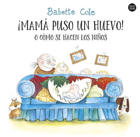  ¡Mamá puso un huevo! o cómo se hacen los niños 