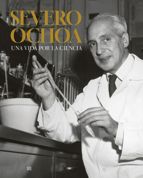  SEVERO OCHOA. UNA VIDA POR LA CIENCIA 