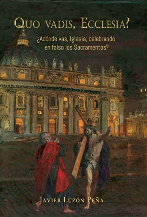  Quo vadis, Ecclesia? ¿Adónde vas, Iglesia, celebrando en falso los sacramentos? 