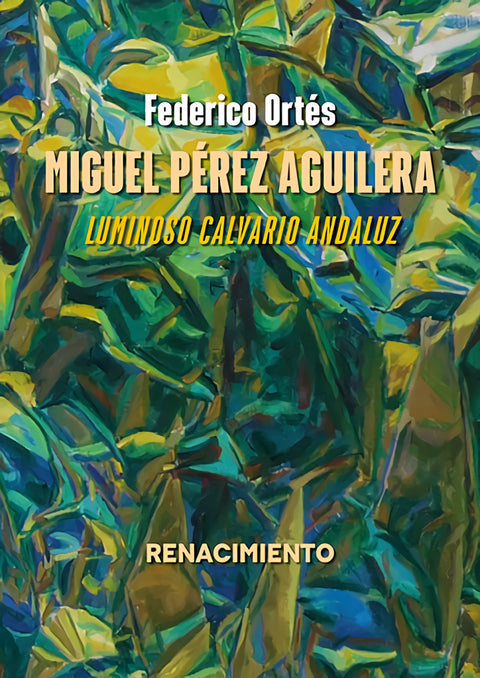  Miguel Pérez Aguilera. Luminoso calvario andaluz 