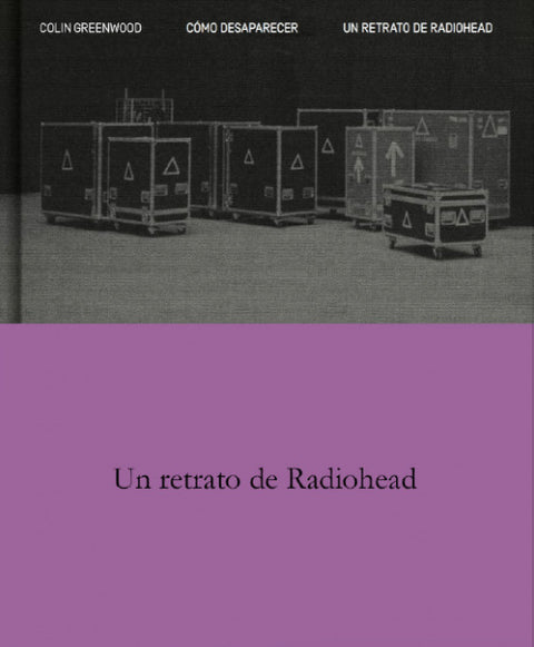  COMO DESAPARECER. UN RETRATO DE RADIOHEAD 