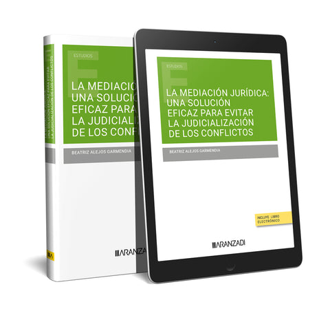  LA MEDIACIÓN JURÍDICA: UNA SOLUCIÓN EFICAZ PARA EVITAR LA JUDICIALIZACIÓN DE LOS CONFLICTOS 