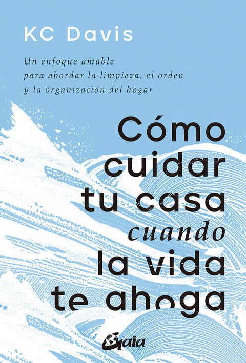  Cómo cuidar tu casa cuando la vida te ahoga 