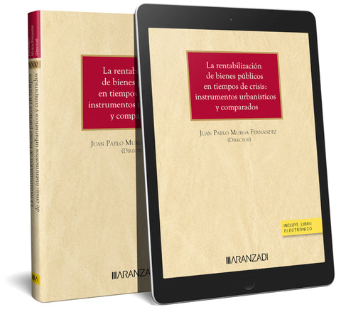  LA RENTABILIZACIÓN DE BIENES PÚBLICOS EN TIEMPOS DE CRISIS: INSTRUMENTOS URBANÍSTICOS Y COMPARADOS 