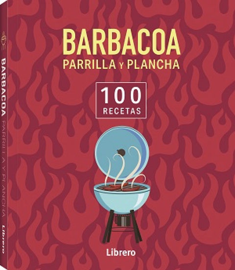  100 RECETAS BARBACOA, PARRILLA Y PLANCHA 