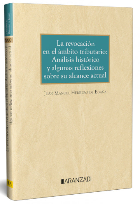  LA REVOCACIÓN EN EL ÁMBITO TRIBUTARIO: ANÁLISIS HISTÓRICO Y ALGUNAS REFLEXIONES SOBRE SU ALCANCE ACTUAL 