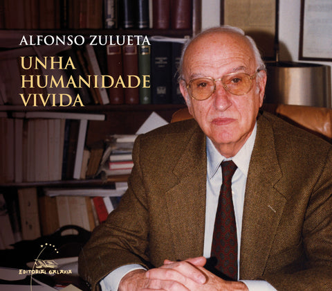  Alfonso Zulueta. Unha humanidade vivida 