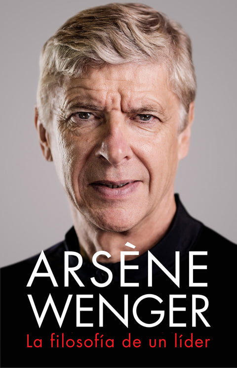  Arsène Wenger. La filosofía de un lider 