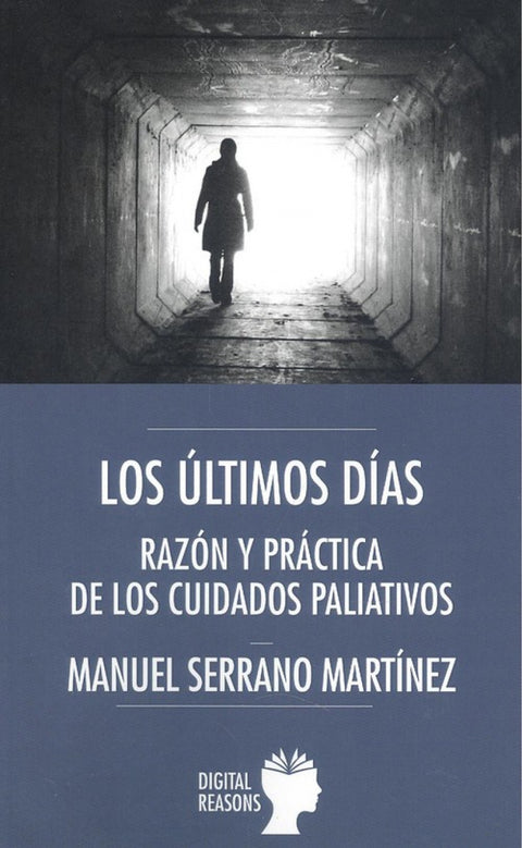  LOS ÚLTIMOS DÍAS. RAZÓN Y PRÁCTICA DE LOS CUIDADOS PALIATIVOS 