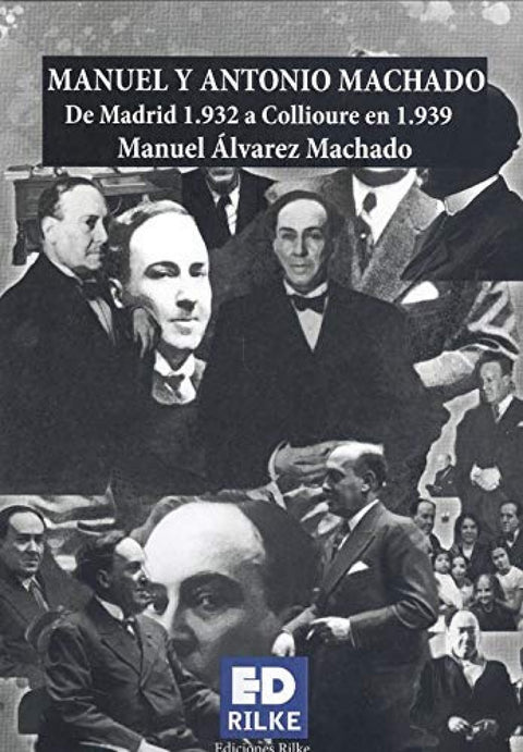  MANUEL Y ANTONIO MACHADO. DE MADRID 1.932 A COLLIOURE 1.939 