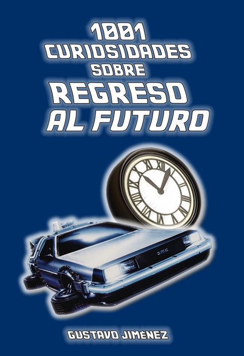  1001 CURIOSIDADES SOBRE REGRESO AL FUTURO 