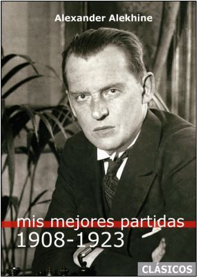  MIS MEJORES PARTIDAS (1908-1923) ALEKHINE 