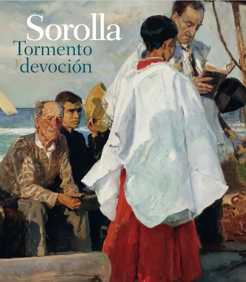  Sorolla. Tormento y devoción 