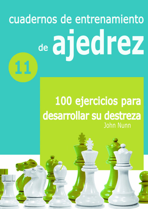  CUADERNOS DE ENTRENAMIENTO DE AJEDREZ 11: 100 EJERCICIOS PARA DESARROLLAR SU DES 