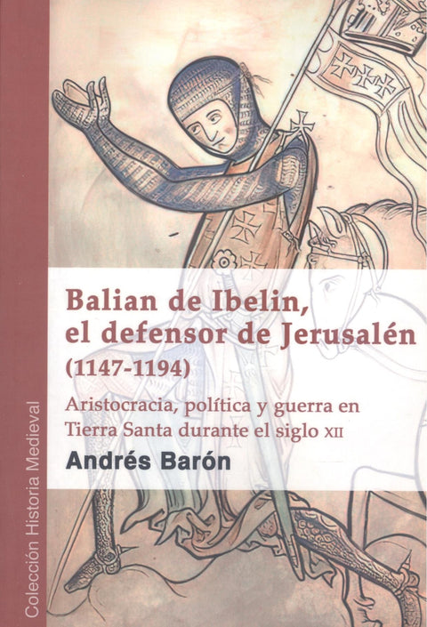 Balian de Ibelin, el defensor de Jerusalén (1147-1194) 