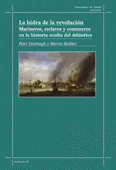  LA HIDRA DE LA REVOLUCIÓN. MARINEROS, ESCLAVOS Y COMUNEROS EN LA HISTORIA OCULTA 