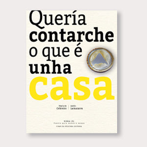 QUERÍA CONTARCHE O QUE É UNHA CASA 