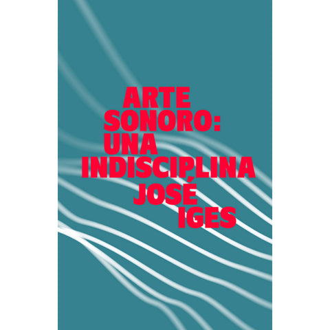  Arte sonoro: una indisciplina 