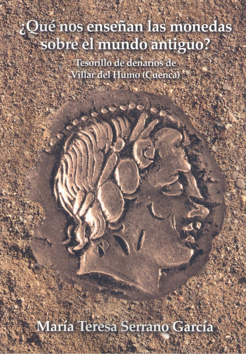  ¿Qué nos enseñan las monedas sobre el mundo antiguo? Tesorillo de denarios de Villar del Humo. Cuenca 
