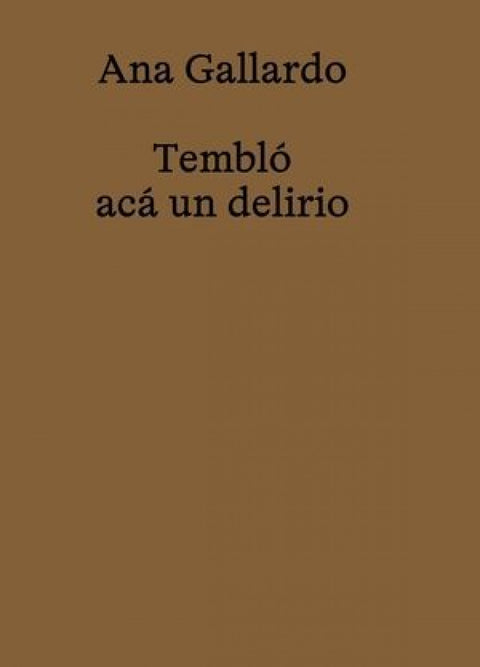 Ana Gallardo. Tembló acá un delirio 