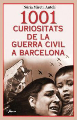  1001 curiositats de la Guerra Civil a Barcelona 