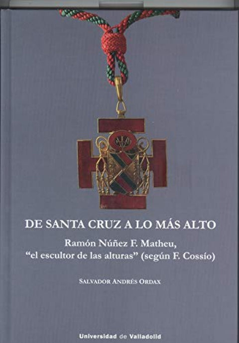  DE SANTA CRUZ A LO MÁS ALTO. RAMÓN NÚÑEZ F. MATHEU, 'EL ESCULTOR DE LAS ALTURAS' (SEGÚN f. COSSÍO) 