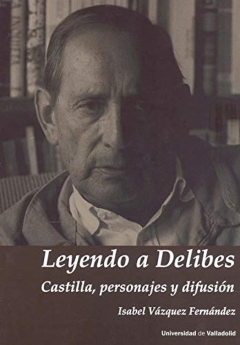  LEYENDO A DELIBES. CASTILLA, PERSONAJES Y DIFUSIÓN 