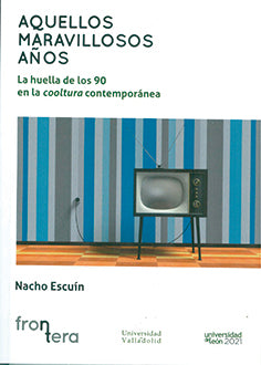  AQUELLOS MARAVILLOSOS AÑOS. LA HUELLA DE LOS 90 EN LA COOLTURA CONTEMPORÁNEA 