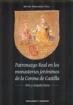  PATRONAZGO REAL EN LOS MONASTERIOS JERÓNIMOS DE LA CORONA DE CASTILLA 