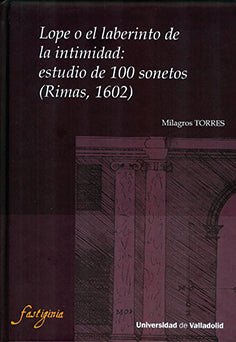  LOPE O EL LABERINTO DE LA INTIMIDAD: ESTUDIO DE 100 SONETOS (RIMAS, 1602) 