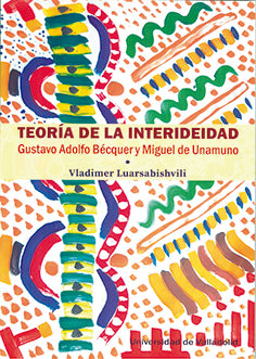  TEORÍA DE LA INTERIDEIDAD. GUSTAVO ADOLFO BÉCQUER Y MIGUEL DE UNAMUNO 