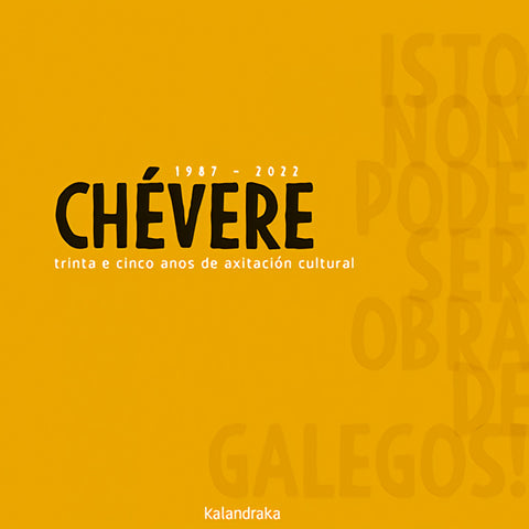  Chévere 1987-2022 trinta e cinco anos de axitación cultural. Isto non pode ser obra de galegos! 
