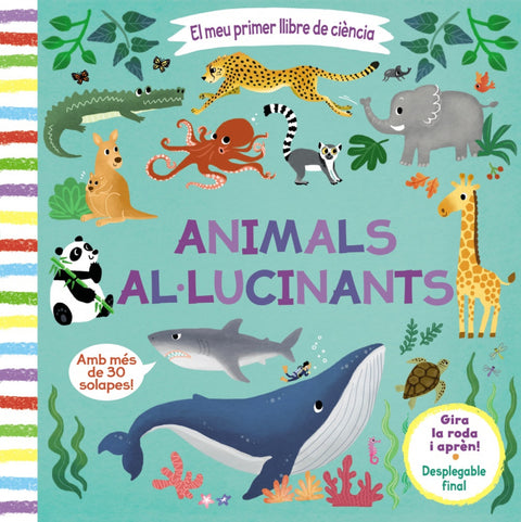 El meu primer llibre de ciència. Animals al·lucinants 