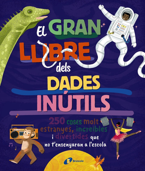  El gran llibre de les dades inútils. 250 coses molt estranyes, increïbles i divertides que no t'ensenyaran a l'escola 
