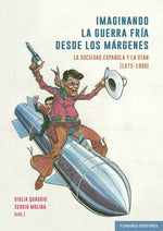  IMAGINANDO LA GUERRA FRÍA DESDE LOS MÁRGENES 