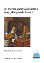  LOS SONETOS AMOROSOS DE AMADIS JAMYN, DISCIPULO DE RONSARD 