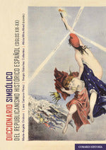  DICCIONARIO SIMBÓLICO DEL REPUBLICANISMO HISTÓRICO ESPAÑOL (SIGLOS XIX-XX) 
