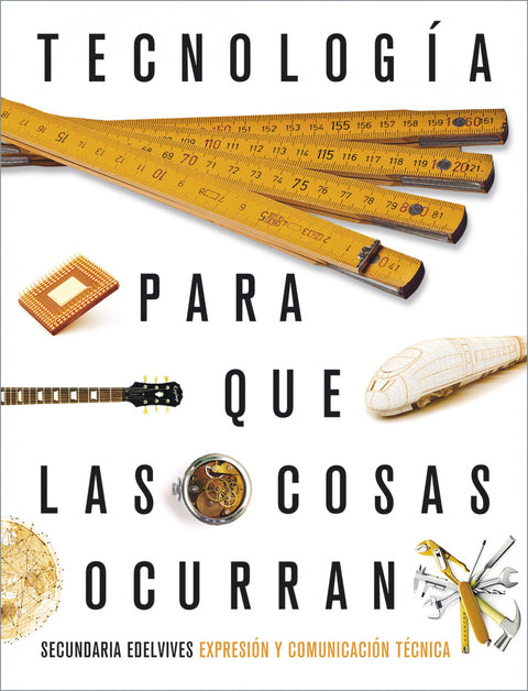  Proyecto: Para que las cosas ocurran - Tecnología: Expresión y comunicación técnica 